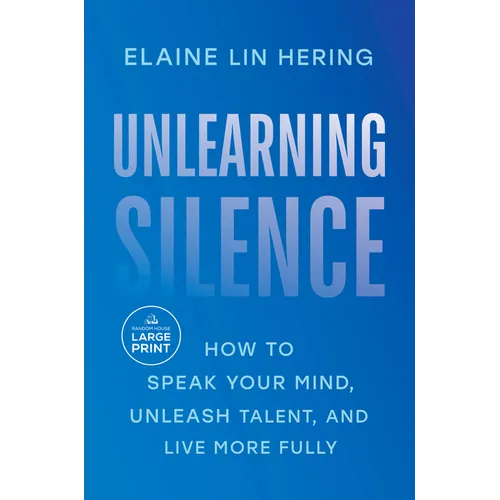 Unlearning Silence: How to Speak Your Mind, Unleash Talent, and Live More Fully