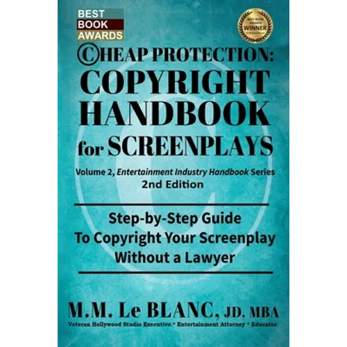 CHEAP PROTECTION COPYRIGHT HANDBOOK FOR SCREENPLAYS, 2nd Edition: Step-by-Step Guide to Copyright Your Screenplay Without a Lawyer