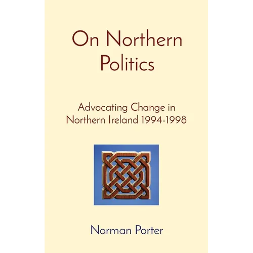 On Northern Politics: Advocating Change in Northern Ireland 1994-1998