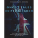 Ghost Tales of the United Kingdom: Historic Hauntings and Supernatural Stories from the UK