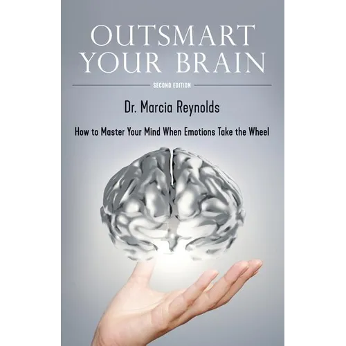 Outsmart Your Brain: How to Master Your Mind When Emotions Take the Wheel