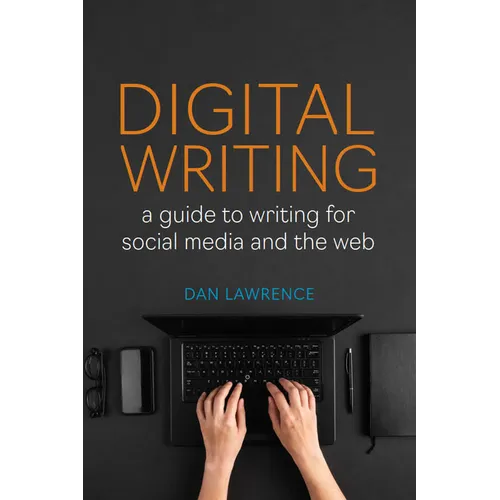 Digital Writing: A Guide to Writing for Social Media and the Web