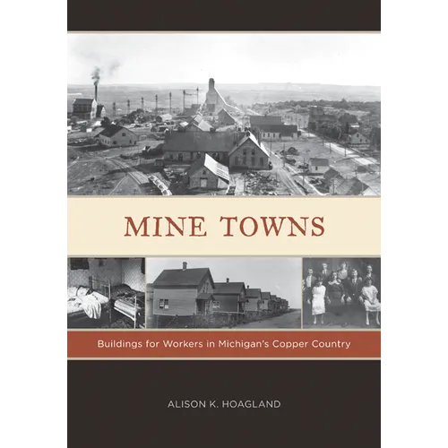 Mine Towns: Buildings for Workers in Michigans Copper Country