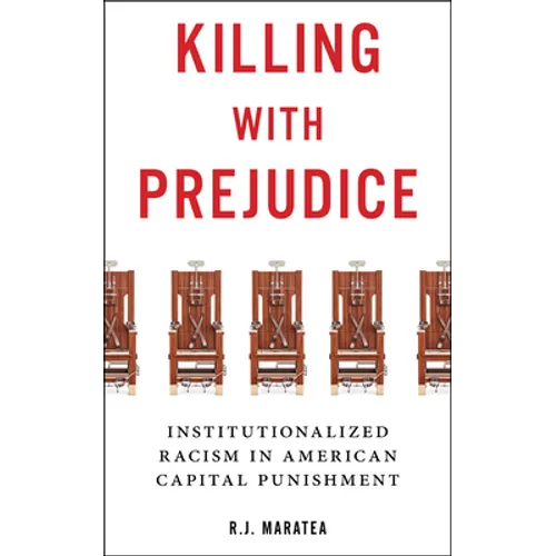 Killing with Prejudice: Institutionalized Racism in American Capital Punishment