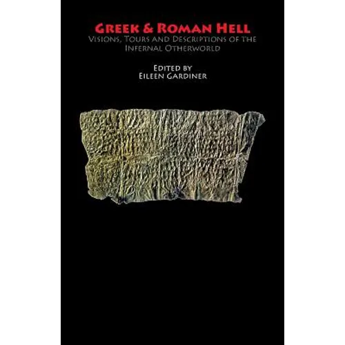 Greek & Roman Hell: Visions, Tours and Descriptions of the Infernal Otherworld