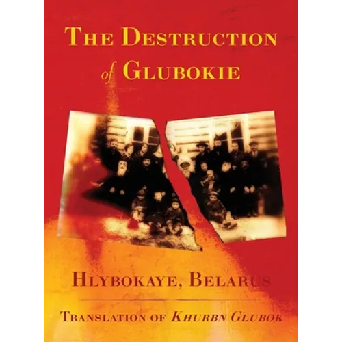 The Destruction of Glubokie (Hlybokaye, Belarus)