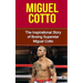 Miguel Cotto: The Inspirational Story of Boxing Superstar Miguel Cotto