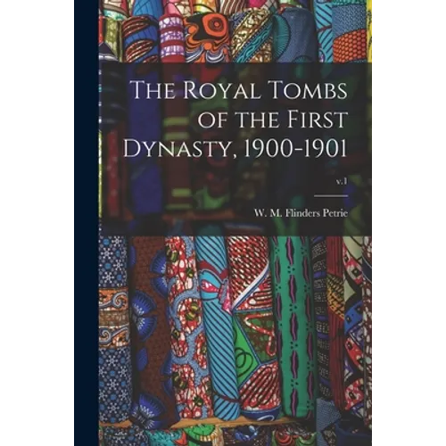 The Royal Tombs of the First Dynasty, 1900-1901; v.1