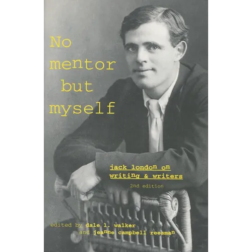 No Mentor But Myself: Jack London on Writing and Writers