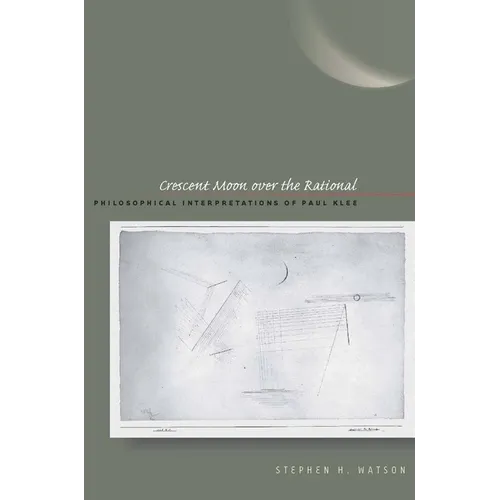 Crescent Moon Over the Rational: Philosophical Interpretations of Paul Klee