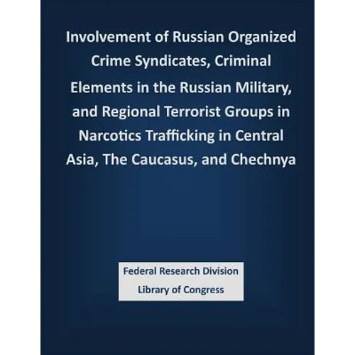 Involvement of Russian Organized Crime Syndicates, Criminal Elements in the Russian Military, and Regional Terrorist Groups in Narcotics Trafficking i