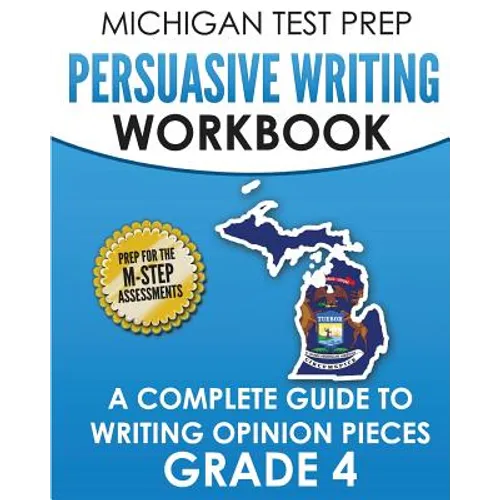MICHIGAN TEST PREP Persuasive Writing Workbook Grade 4: A Complete Guide to Writing Opinion Pieces