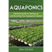 Aquaponics: A Guide To Setting Up Your Aquaponics System, Grow Fish and Vegetables, Aquaculture, Raise fish, Fisheries, Growing Vegetables