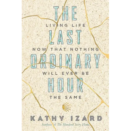 The Last Ordinary Hour: Living life now that nothing will ever be the same