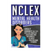 NCLEX: Mental Health Disorders: Easily Dominate The Test With 105 Practice Questions & Rationales to Help You Become a Nurse!