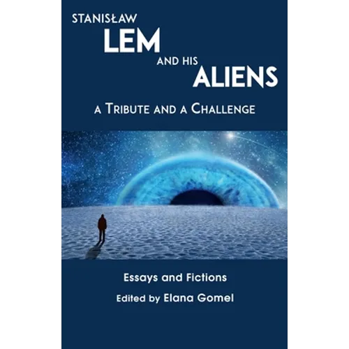 Stanislaw Lem and His Aliens: A Tribute and a Challenge