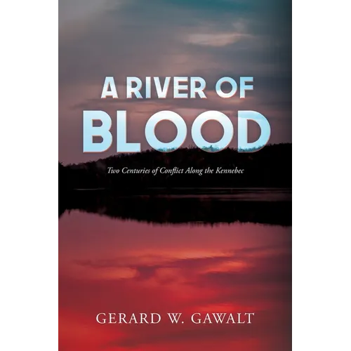 A River of Blood: Two Centuries of Conflict Along the Kennebec
