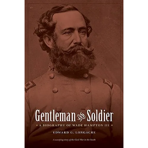 Gentleman and Soldier: A Biography of Wade Hampton III