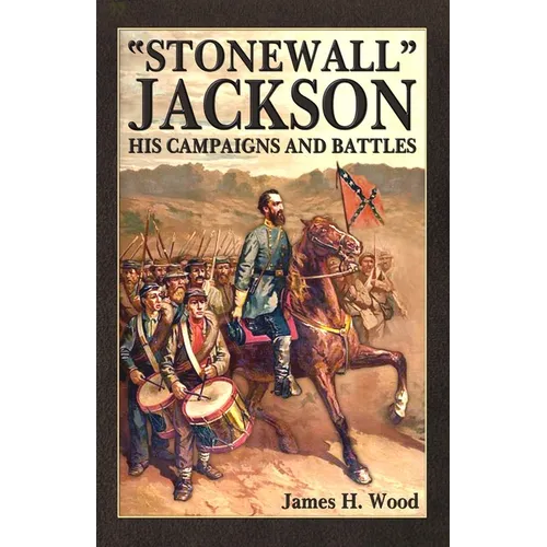 Stonewall Jackson: His Campaigns and Battles