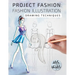 Project Fashion: Fashion Illustration (Drawing Techniques)