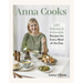 Anna Cooks: 125+ Delicious & Achievable Recipes for Every Meal of the Day