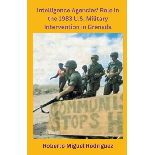 Intelligence Agencies' Role in the 1983 U.S. Military Intervention in Grenada