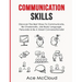 Communication Skills: Discover The Best Ways To Communicate, Be Charismatic, Use Body Language, Persuade & Be A Great Conversationalist