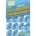 How To Jiu Jitsu For Beginners: Your Step-By-Step Guide To Jiu Jitsu For Beginners