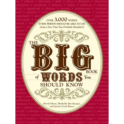 The Big Book of Words You Should Know: Over 3,000 Words Every Person Should Be Able to Use (and a Few That You Probably Shouldn't)