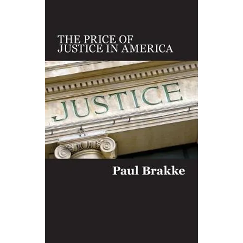 The Price of Justice in America: Commentaries on the Criminal Justice System and Ways to Fix What's Wrong