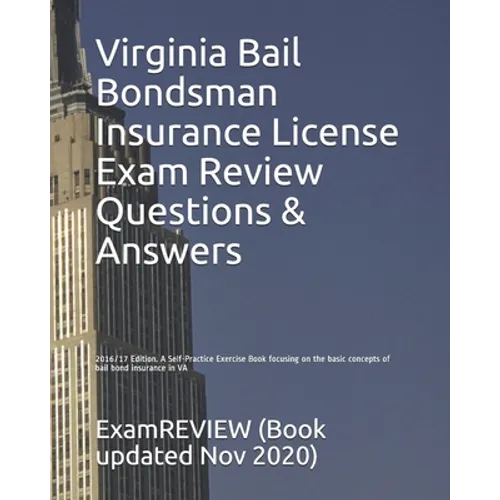 Virginia Bail Bondsman Insurance License Exam Review Questions & Answers 2016/17 Edition: A Self-Practice Exercise Book focusing on the basic concepts