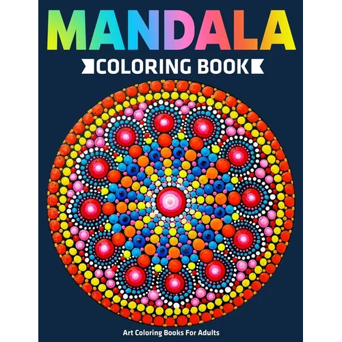 Art Coloring Books For Adults: Mandala Coloring Book: Stress Relieving Mandala Designs