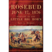 Rosebud, June 17, 1876: Prelude to the Little Big Horn