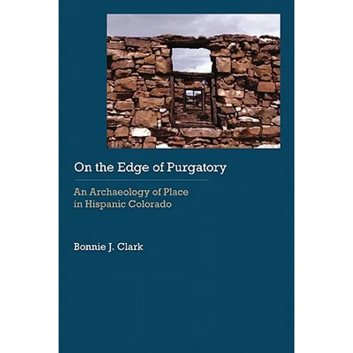 On the Edge of Purgatory: An Archaeology of Place in Hispanic Colorado