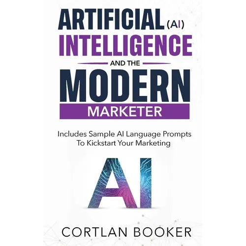 Artificial Intelligence (AI) and the Modern Marketer