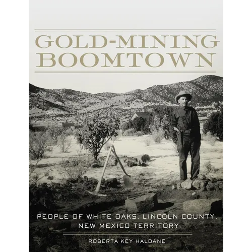 Gold-Mining Boomtown: People of White Oaks, Lincoln County, New Mexico Territory