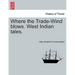 Where the Trade-Wind Blows. West Indian Tales.