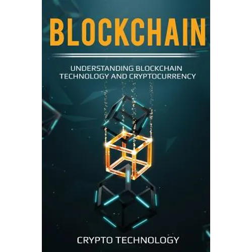 Blockchain: Understanding Blockchain Technology and Cryptocurrency