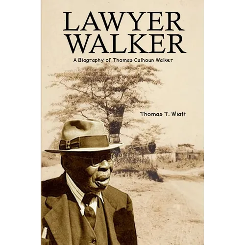 Lawyer Walker: A Biography of Thomas Calhoun Walker