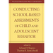 Conducting School-Based Assessments of Child and Adolescent Behavior