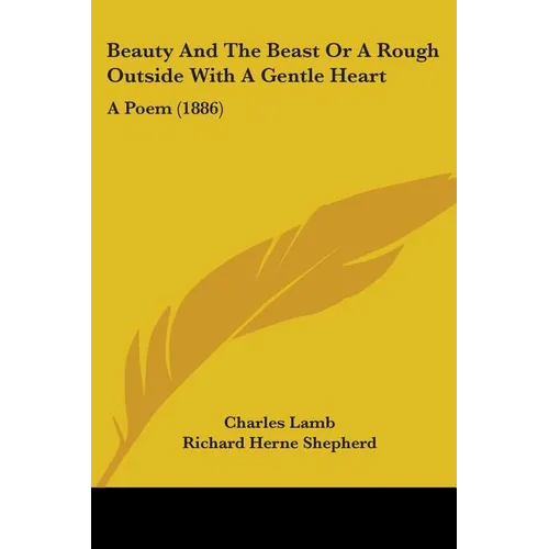 Beauty And The Beast Or A Rough Outside With A Gentle Heart: A Poem (1886)