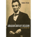 Abraham Lincoln's Religion: An Essay on One Man's Faith