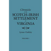 Chronicles of the Scotch-Irish Settlement in Virginia. Extracted from the Original Court Records of Augusta County, 1745-1800. Volume I