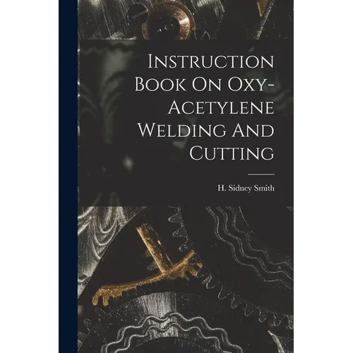 Instruction Book On Oxy-acetylene Welding And Cutting