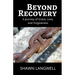 Beyond Recovery: A Journey of Grace, Love, and Forgiveness