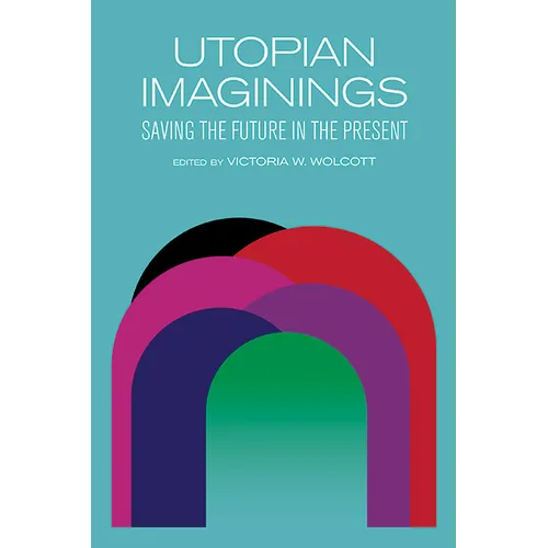 Utopian Imaginings: Saving the Future in the Present