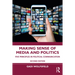 Making Sense of Media and Politics: Five Principles in Political Communication