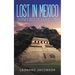 Lost in Mexico: Journey into an Exotic Land