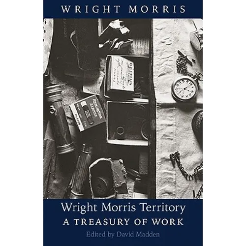 Wright Morris Territory: A Treasury of Work