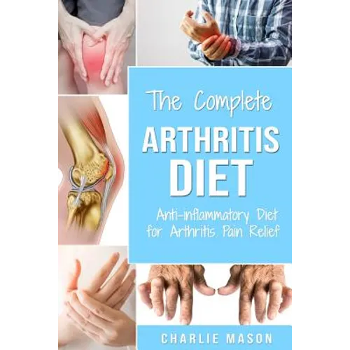 Arthritis Diet: Anti-inflammatory Diet for Arthritis Pain Relief: Arthritis Arthritis Books Arthritis Diet Book Reversed Pain Relief Diet Plan Treatme